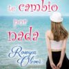 Yo no te cambio por nada - Rowyn Oliver